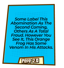 Some label this abomination as the second coming, others as a total fraud. However you see it, this orange frog has some venom in his attacks.