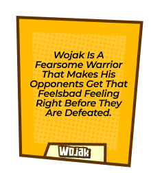 Wojak is a fearsome warrior that makes his opponents get that feelsbad feeling right before they are defeated.